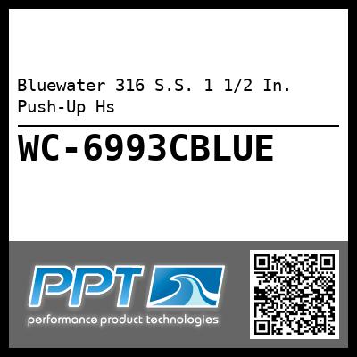 Bluewater 316 S.S. 1 1/2 In.  Push-Up Hs