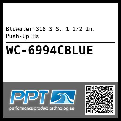 Bluwater 316 S.S. 1 1/2 In.  Push-Up Hs