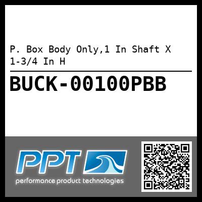 P. Box Body Only,1 In Shaft X 1-3/4 In H