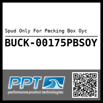 Spud Only For Packing Box Oyc