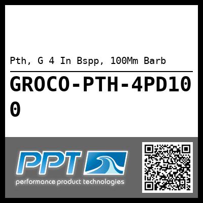 Pth, G 4 In Bspp, 100Mm Barb