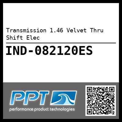 Transmission 1.46 Velvet Thru Shift Elec