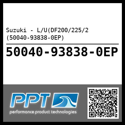 Suzuki - L/U(DF200/225/2 (50040-93838-0EP)