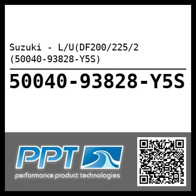 Suzuki - L/U(DF200/225/2 (50040-93828-Y5S)