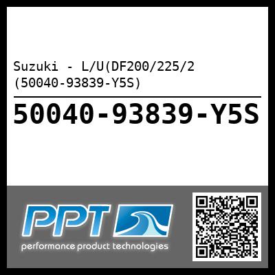 Suzuki - L/U(DF200/225/2 (50040-93839-Y5S)
