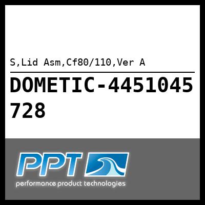 S,Lid Asm,Cf80/110,Ver A S,Lid Asm,Cf80/110,Ver A