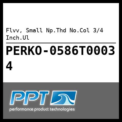 Flvv, Small Np.Thd No.Col 3/4 Inch.Ul Flvv, Small Np.Thd No.Col 3/4 Inch.Ul