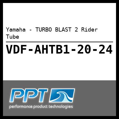 Yamaha - TURBO BLAST 2 Rider Tube Yamaha - TURBO BLAST 2 Rider Tube
