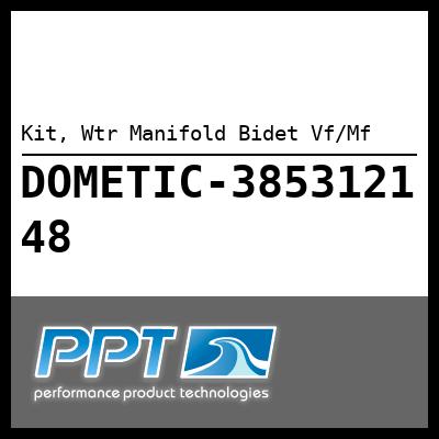 Kit, Wtr Manifold Bidet Vf/Mf Kit, Wtr Manifold Bidet Vf/Mf