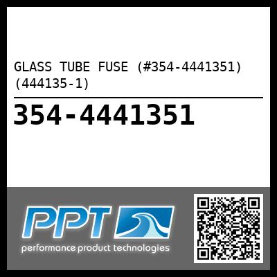GLASS TUBE FUSE (#354-4441351) - Click Here to See Product Details