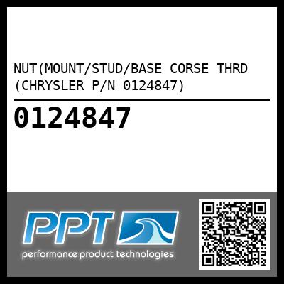 NUT(MOUNT/STUD/BASE CORSE THRD (CHRYSLER P/N 0124847) - Click Here to See Product Details