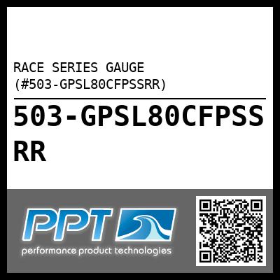 RACE SERIES GAUGE (#503-GPSL80CFPSSRR)
