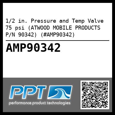 1/2 in. Pressure and Temp Valve 75 psi (ATWOOD MOBILE PRODUCTS P/N 90342) (#AMP90342)