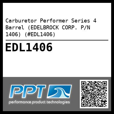 Carburetor Performer Series 4 Barrel (EDELBROCK CORP. P/N 1406) (#EDL1406)
