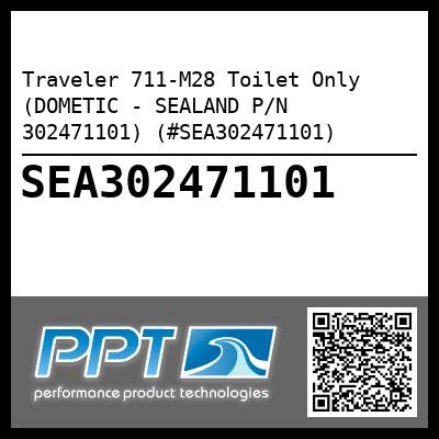 Traveler 711-M28 Toilet Only (DOMETIC - SEALAND P/N 302471101) (#SEA302471101)