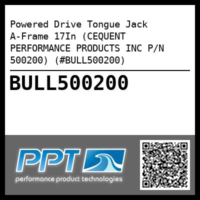 Powered Drive Tongue Jack A-Frame 17In (CEQUENT PERFORMANCE PRODUCTS INC P/N 500200) (#BULL500200)