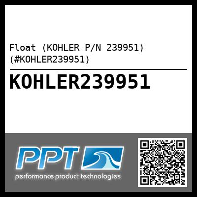 Float (KOHLER P/N 239951) (#KOHLER239951)