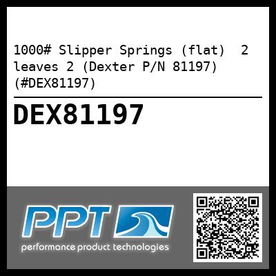 1000# Slipper Springs (flat)  2 leaves 2 (Dexter P/N 81197) (#DEX81197)