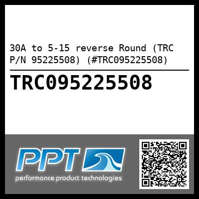 30A to 5-15 reverse Round (TRC P/N 95225508) (#TRC095225508)