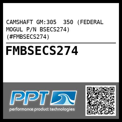 CAMSHAFT GM:305  350 (FEDERAL MOGUL P/N BSECS274) (#FMBSECS274)