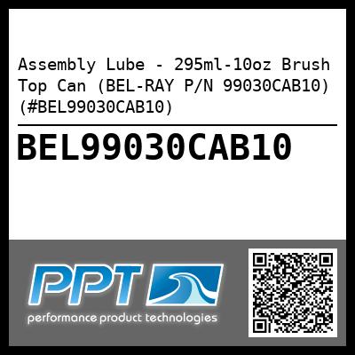 Assembly Lube - 295ml-10oz Brush Top Can (BEL-RAY P/N 99030CAB10) (#BEL99030CAB10)