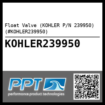 Float Valve (KOHLER P/N 239950) (#KOHLER239950)