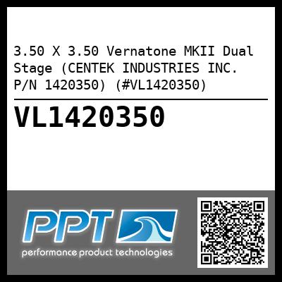 3.50 X 3.50 Vernatone MKII Dual Stage (CENTEK INDUSTRIES INC. P/N 1420350) (#VL1420350)