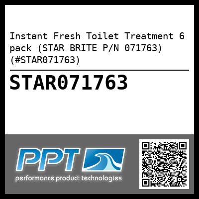 Instant Fresh Toilet Treatment 6 pack (STAR BRITE P/N 071763) (#STAR071763)