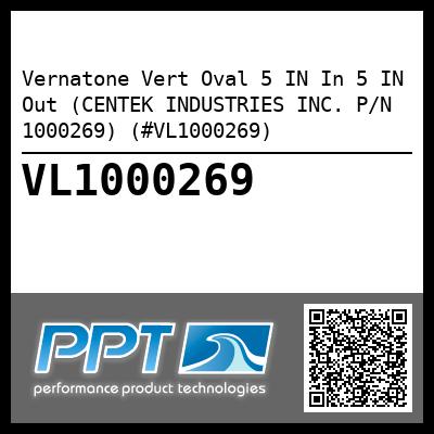 Vernatone Vert Oval 5 IN In 5 IN Out (CENTEK INDUSTRIES INC. P/N 1000269) (#VL1000269)
