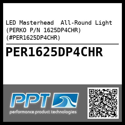 LED Masterhead  All-Round Light (PERKO P/N 1625DP4CHR) (#PER1625DP4CHR)