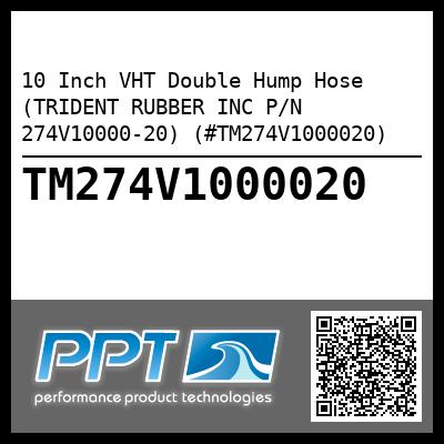 10 Inch VHT Double Hump Hose (TRIDENT RUBBER INC P/N 274V10000-20) (#TM274V1000020)