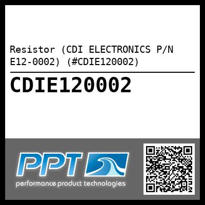 Resistor (CDI ELECTRONICS P/N E12-0002) (#CDIE120002)