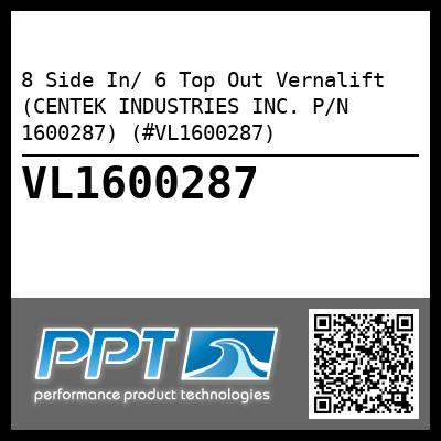 8 Side In/ 6 Top Out Vernalift (CENTEK INDUSTRIES INC. P/N 1600287) (#VL1600287)