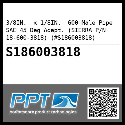 3/8IN.  x 1/8IN.  600 Male Pipe SAE 45 Deg Adapt. (SIERRA P/N 18-600-3818) (#S186003818)