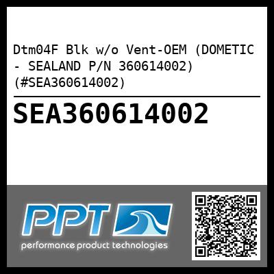 Dtm04F Blk w/o Vent-OEM (DOMETIC - SEALAND P/N 360614002) (#SEA360614002)