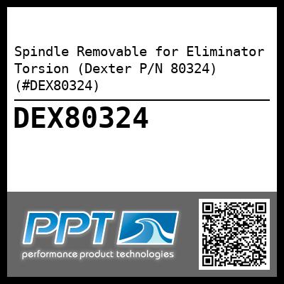 Spindle Removable for Eliminator Torsion (Dexter P/N 80324) (#DEX80324)