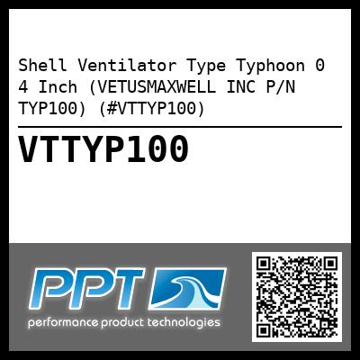 Shell Ventilator Type Typhoon 0 4 Inch (VETUSMAXWELL INC P/N TYP100) (#VTTYP100)