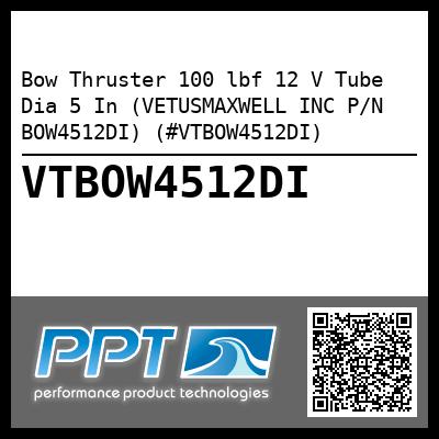 Bow Thruster 100 lbf 12 V Tube Dia 5 In (VETUSMAXWELL INC P/N BOW4512DI) (#VTBOW4512DI)