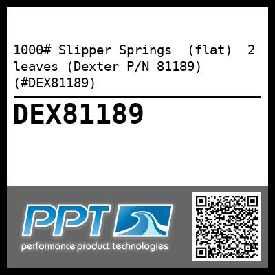 1000# Slipper Springs  (flat)  2 leaves (Dexter P/N 81189) (#DEX81189)