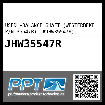 USED -BALANCE SHAFT (WESTERBEKE P/N 35547R) (#JHW35547R)