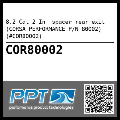 8.2 Cat 2 In  spacer rear exit (CORSA PERFORMANCE P/N 80002) (#COR80002)