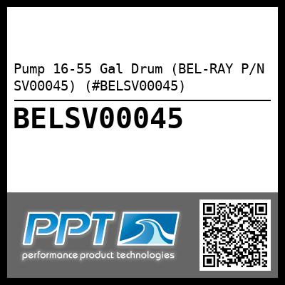 Pump 16-55 Gal Drum (BEL-RAY P/N SV00045) (#BELSV00045)
