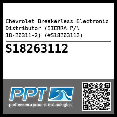 Chevrolet Breakerless Electronic Distributor (SIERRA P/N 18-26311-2) (#S18263112)