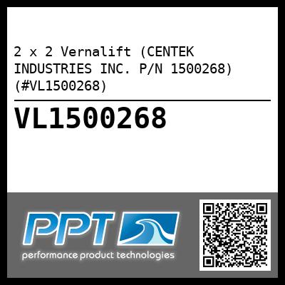 2 x 2 Vernalift (CENTEK INDUSTRIES INC. P/N 1500268) (#VL1500268)
