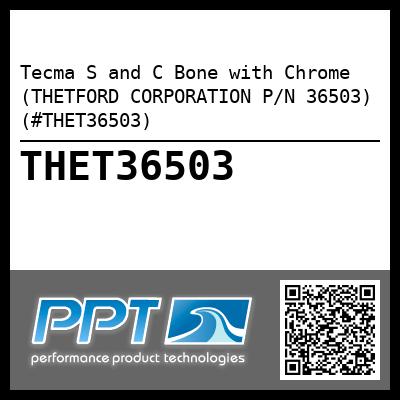 Tecma S and C Bone with Chrome (THETFORD CORPORATION P/N 36503) (#THET36503)