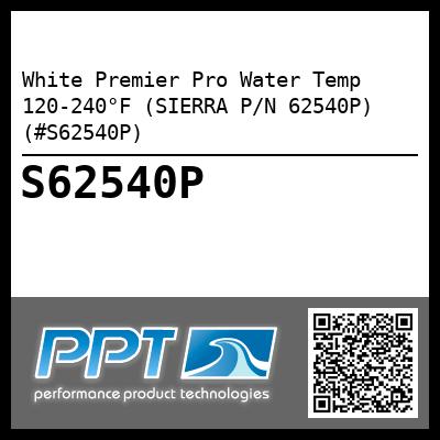 White Premier Pro Water Temp 120-240°F (SIERRA P/N 62540P) (#S62540P)
