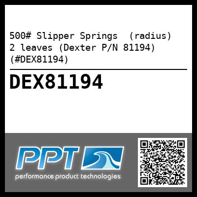 500# Slipper Springs  (radius)  2 leaves (Dexter P/N 81194) (#DEX81194)