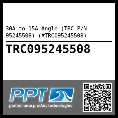 30A to 15A Angle (TRC P/N 95245508) (#TRC095245508)