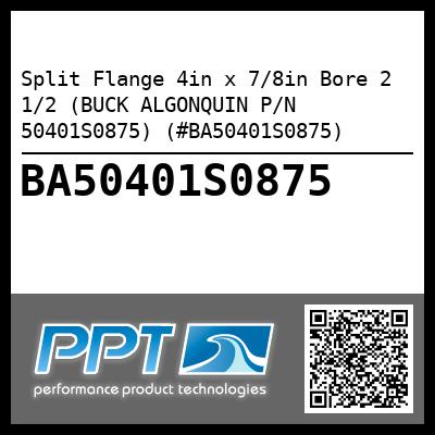Split Flange 4in x 7/8in Bore 2 1/2 (BUCK ALGONQUIN P/N 50401S0875) (#BA50401S0875)