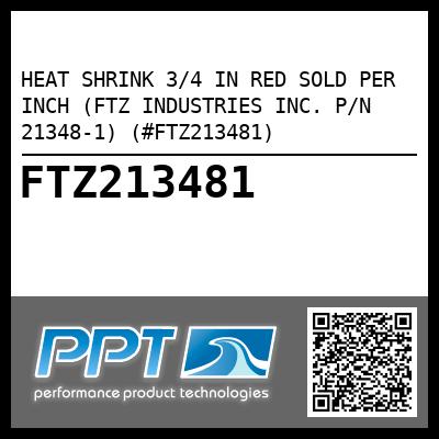 HEAT SHRINK 3/4 IN RED SOLD PER INCH (FTZ INDUSTRIES INC. P/N 21348-1) (#FTZ213481)